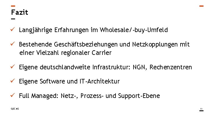 Fazit ü Langjährige Erfahrungen im Wholesale/-buy-Umfeld ü Bestehende Geschäftsbeziehungen und Netzkopplungen mit einer Vielzahl Fazit ü Langjährige Erfahrungen im Wholesale/-buy-Umfeld ü Bestehende Geschäftsbeziehungen und Netzkopplungen mit einer Vielzahl