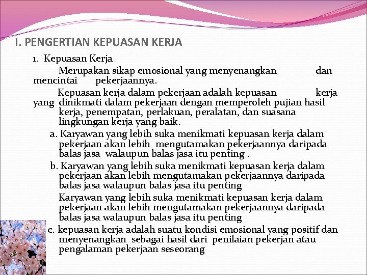 I. PENGERTIAN KEPUASAN KERJA 1. Kepuasan Kerja Merupakan sikap emosional yang menyenangkan dan mencintai