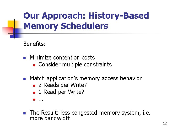 Our Approach: History-Based Memory Schedulers Benefits: n n n Minimize contention costs n Consider