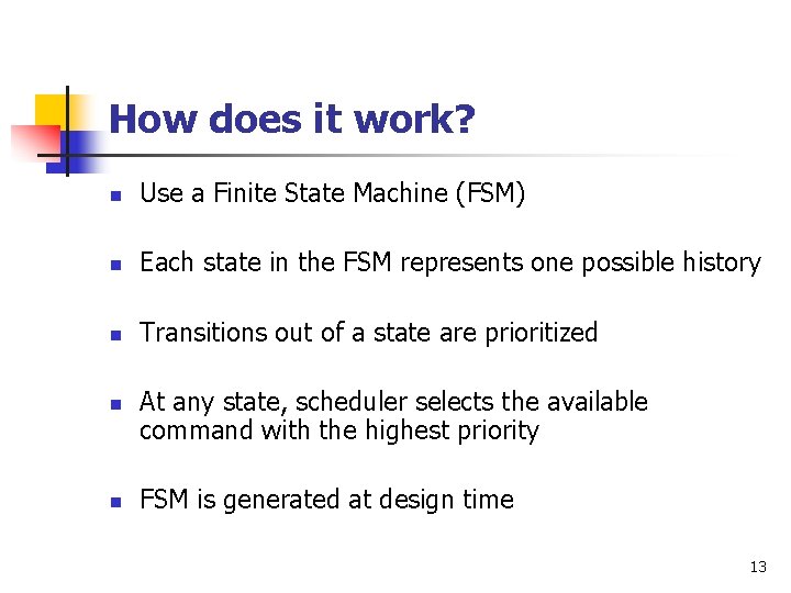 How does it work? n Use a Finite State Machine (FSM) n Each state