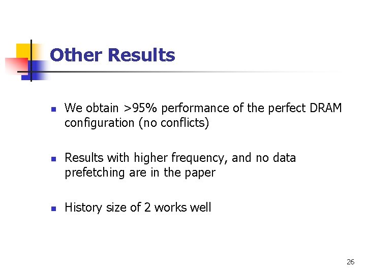 Other Results n n n We obtain >95% performance of the perfect DRAM configuration