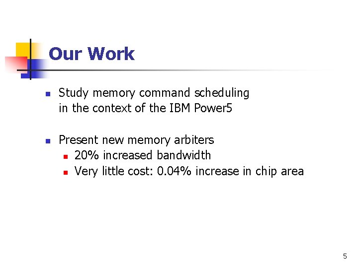 Our Work n n Study memory command scheduling in the context of the IBM