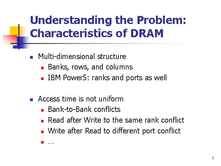 Understanding the Problem: Characteristics of DRAM n n Multi-dimensional structure n Banks, rows, and