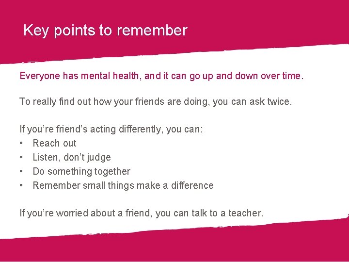 Key points to remember Everyone has mental health, and it can go up and