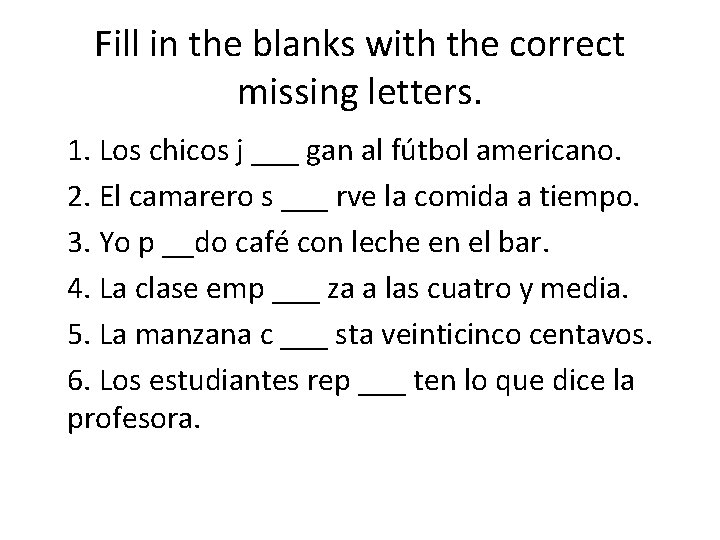Fill in the blanks with the correct missing letters. 1. Los chicos j ___