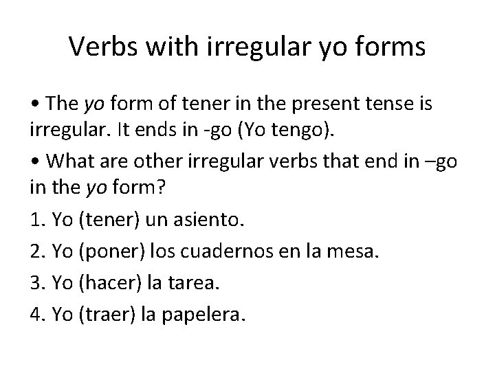 Verbs with irregular yo forms • The yo form of tener in the present