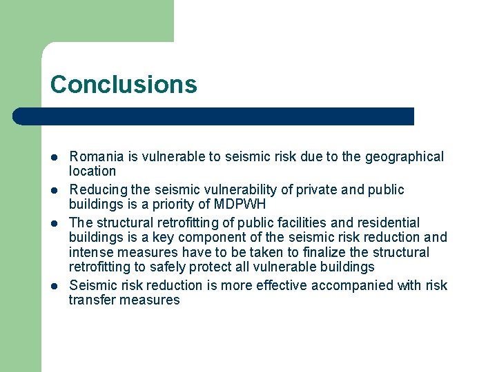 Conclusions l l Romania is vulnerable to seismic risk due to the geographical location