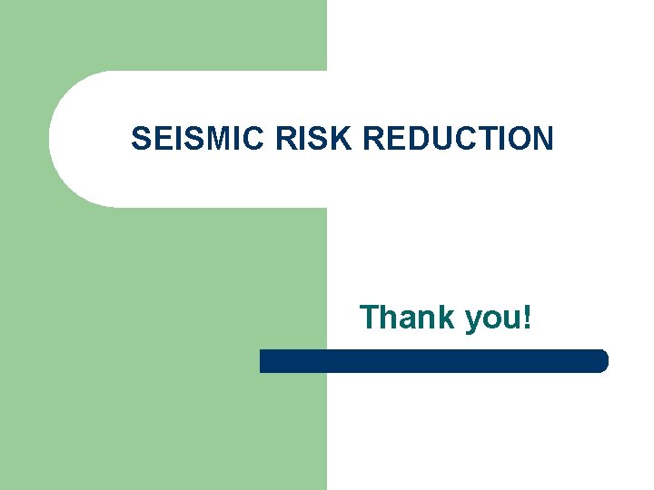 SEISMIC RISK REDUCTION Thank you! 