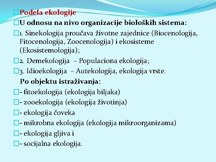 �Podela ekologije �U odnosu na nivo organizacije bioloških sistema: � 1. Sinekologija proučava životne