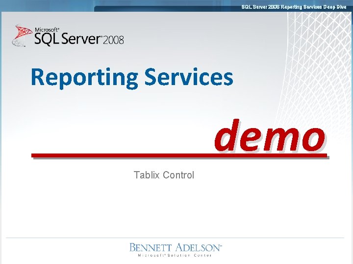 SQL Server 2008 Reporting Services Deep Dive Reporting Services demo Tablix Control 