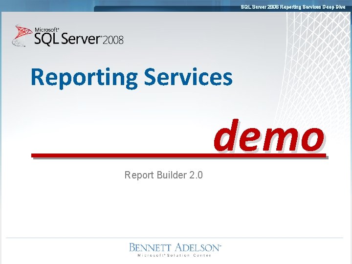 SQL Server 2008 Reporting Services Deep Dive Reporting Services demo Report Builder 2. 0