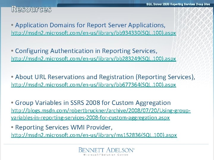 Resources SQL Server 2008 Reporting Services Deep Dive • Application Domains for Report Server