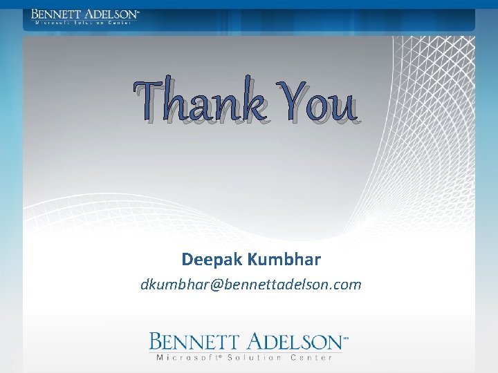Thank You Deepak Kumbhar dkumbhar@bennettadelson. com 