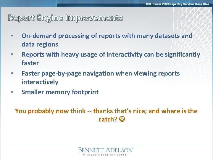 SQL Server 2008 Reporting Services Deep Dive Report Engine Improvements • • On-demand processing