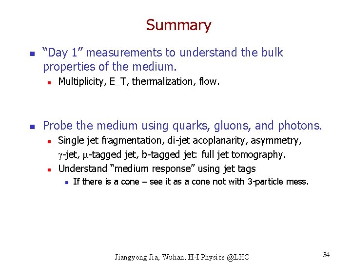 Summary n “Day 1” measurements to understand the bulk properties of the medium. n