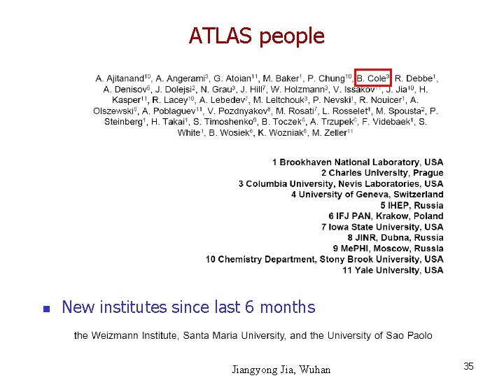 ATLAS people n New institutes since last 6 months Jiangyong Jia, Wuhan 35 