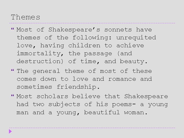 Themes Most of Shakespeare’s sonnets have themes of the following: unrequited love, having children Themes Most of Shakespeare’s sonnets have themes of the following: unrequited love, having children