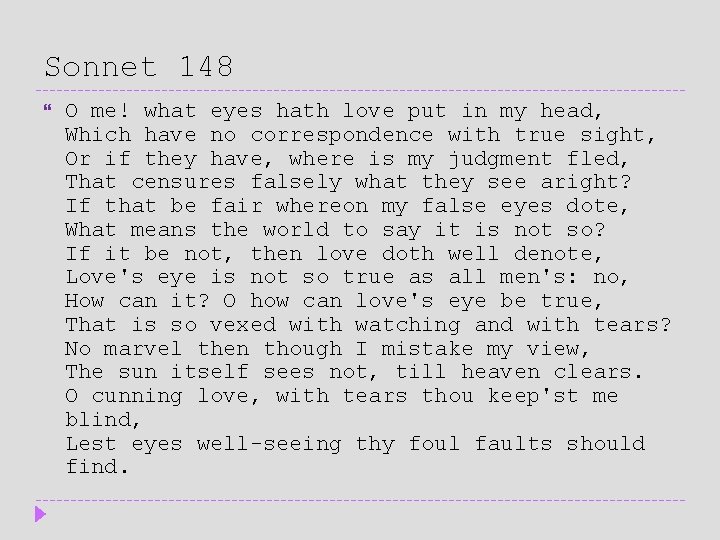 Sonnet 148 O me! what eyes hath love put in my head, Which have Sonnet 148 O me! what eyes hath love put in my head, Which have