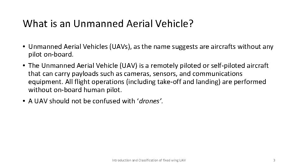 What is an Unmanned Aerial Vehicle? • Unmanned Aerial Vehicles (UAVs), as the name