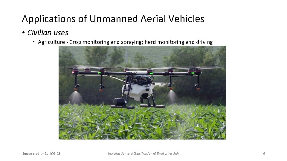 Applications of Unmanned Aerial Vehicles • Civilian uses • Agriculture - Crop monitoring and