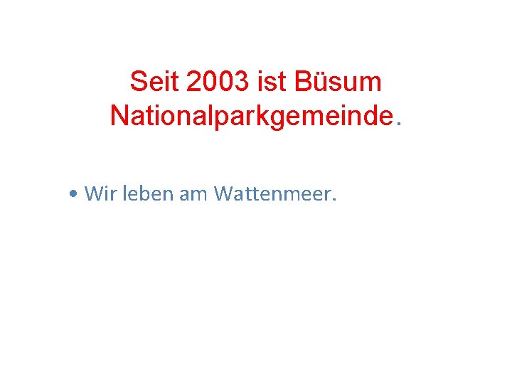 Seit 2003 ist Büsum Nationalparkgemeinde. • Wir leben am Wattenmeer. 