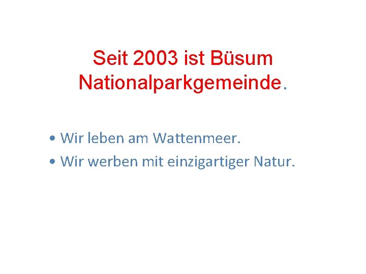 Seit 2003 ist Büsum Nationalparkgemeinde. • Wir leben am Wattenmeer. • Wir werben mit