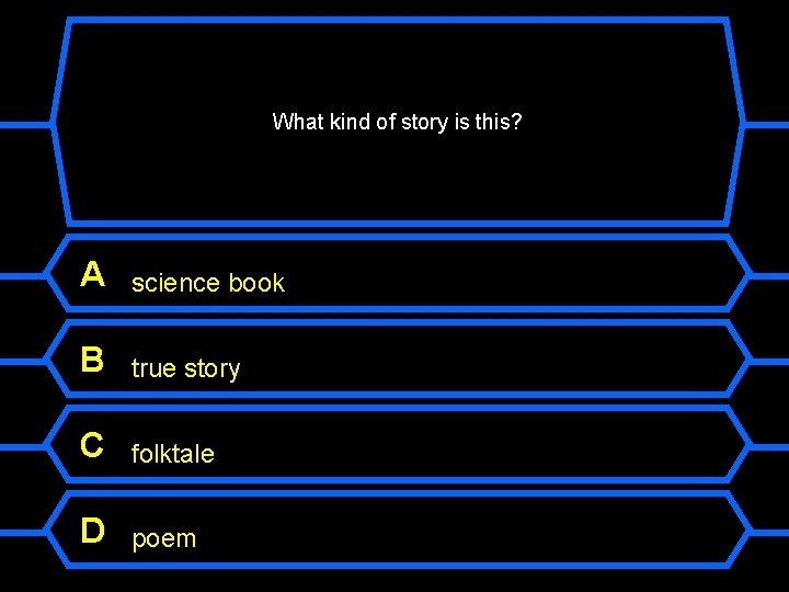 What kind of story is this? A science book B true story C folktale