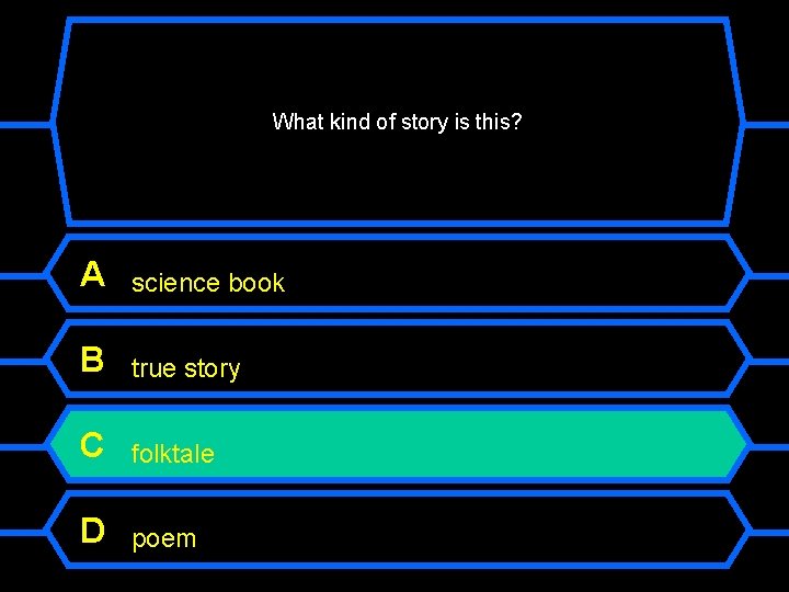 What kind of story is this? A science book B true story C folktale