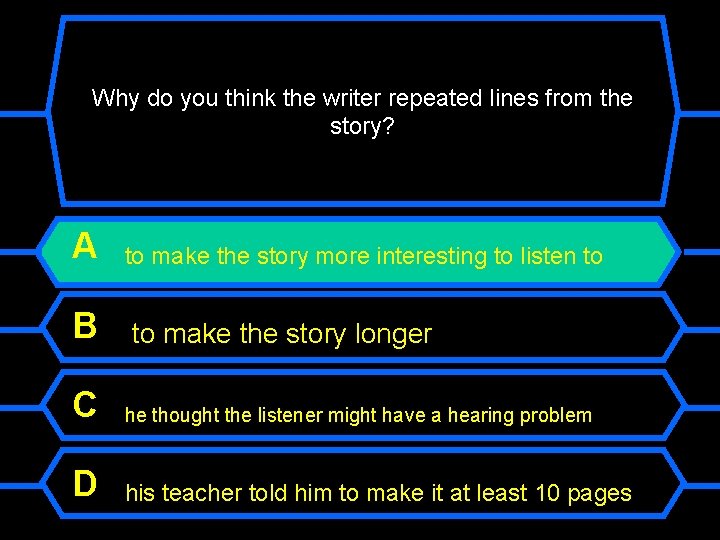 Why do you think the writer repeated lines from the story? A B to