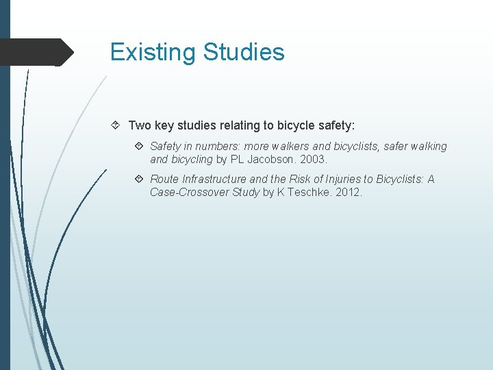 Existing Studies Two key studies relating to bicycle safety: Safety in numbers: more walkers