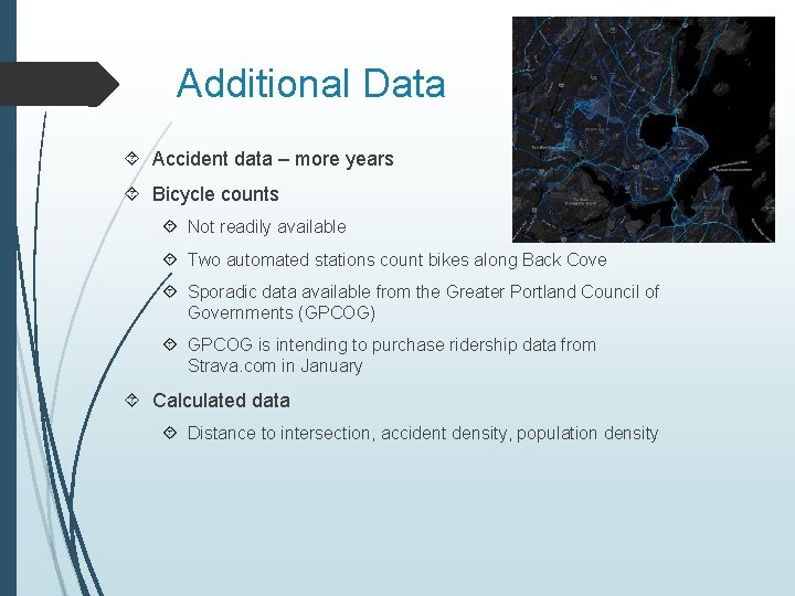 Additional Data Accident data – more years Bicycle counts Not readily available Two automated
