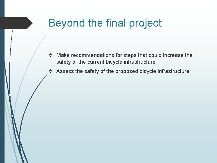 Beyond the final project Make recommendations for steps that could increase the safety of