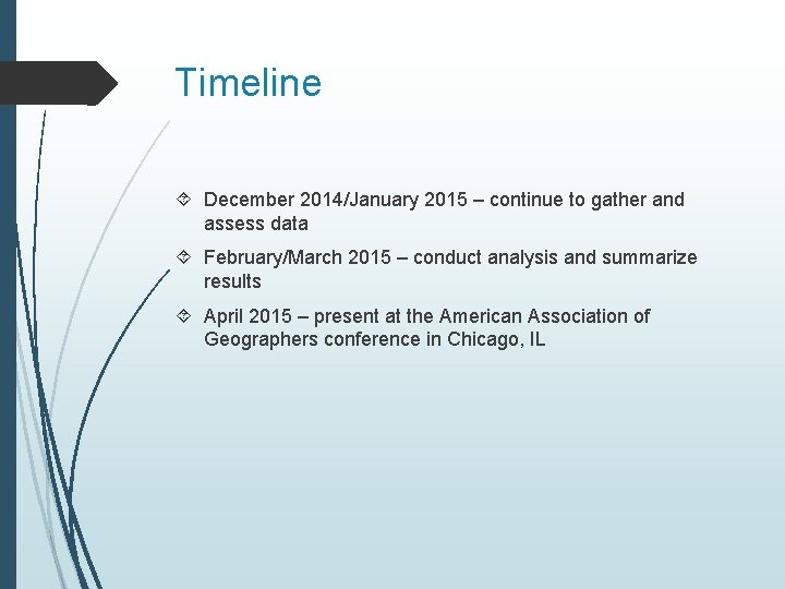 Timeline December 2014/January 2015 – continue to gather and assess data February/March 2015 –