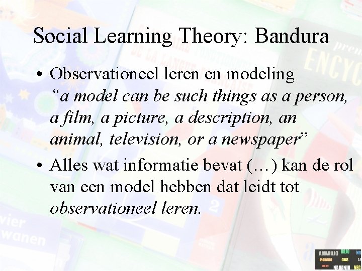 Social Learning Theory: Bandura • Observationeel leren en modeling “a model can be such