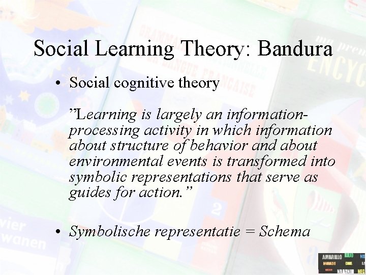 Social Learning Theory: Bandura • Social cognitive theory ”Learning is largely an informationprocessing activity
