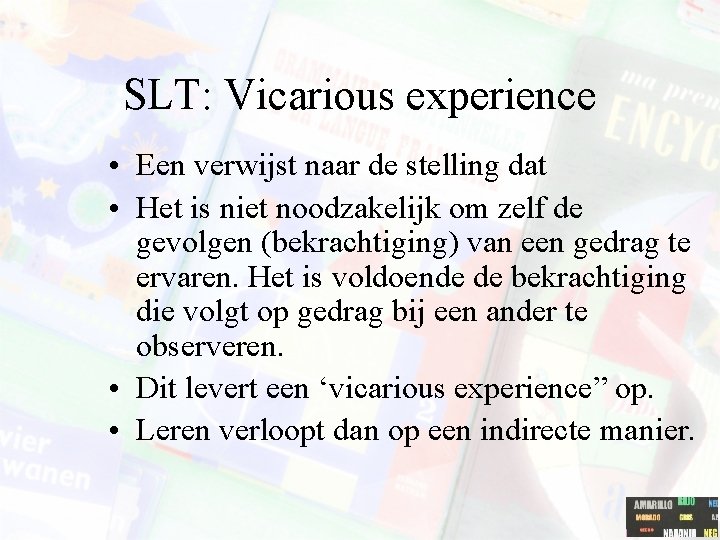 SLT: Vicarious experience • Een verwijst naar de stelling dat • Het is niet