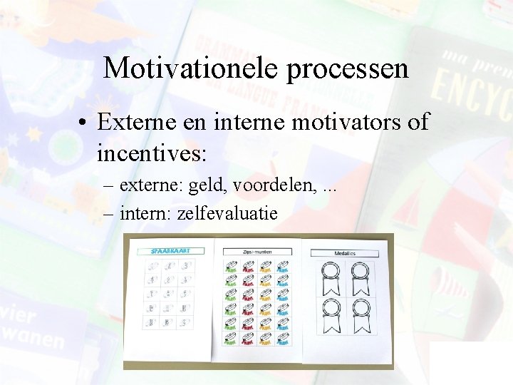 Motivationele processen • Externe en interne motivators of incentives: – externe: geld, voordelen, .