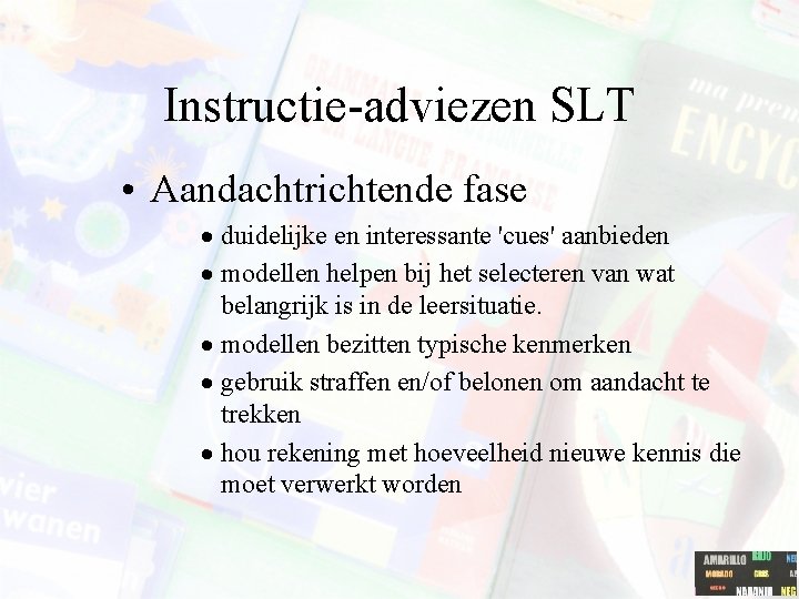 Instructie-adviezen SLT • Aandachtrichtende fase · duidelijke en interessante 'cues' aanbieden · modellen helpen