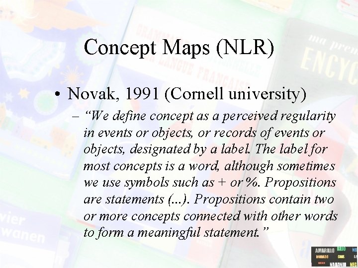 Concept Maps (NLR) • Novak, 1991 (Cornell university) – “We define concept as a