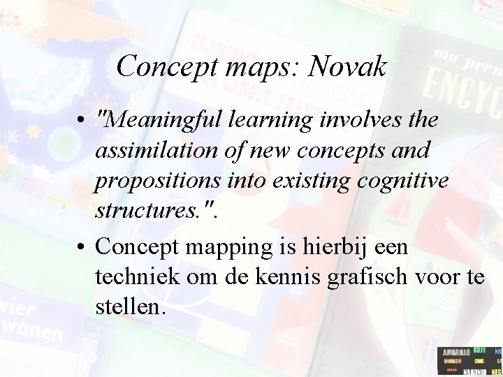 Concept maps: Novak • "Meaningful learning involves the assimilation of new concepts and propositions