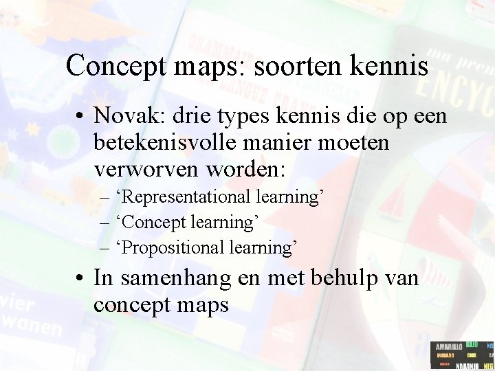 Concept maps: soorten kennis • Novak: drie types kennis die op een betekenisvolle manier