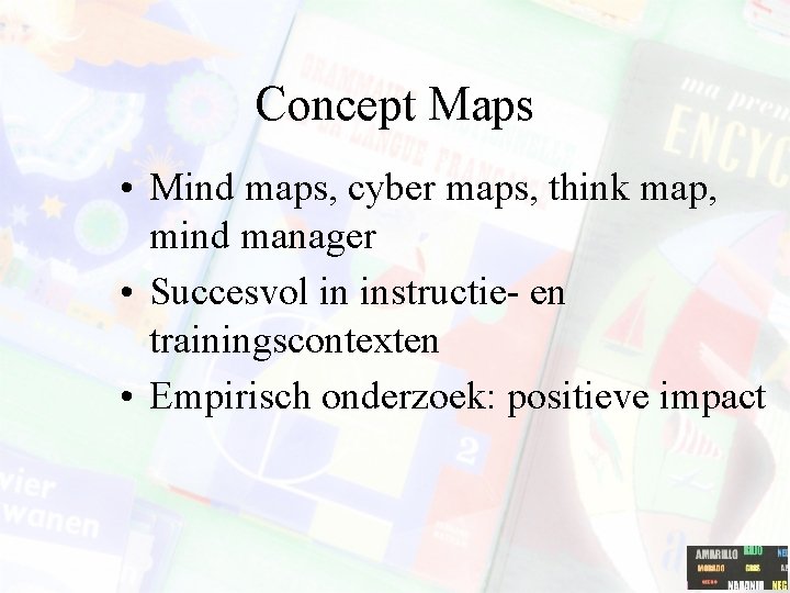 Concept Maps • Mind maps, cyber maps, think map, mind manager • Succesvol in