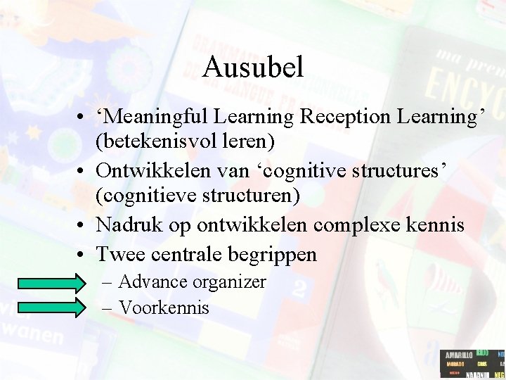 Ausubel • ‘Meaningful Learning Reception Learning’ (betekenisvol leren) • Ontwikkelen van ‘cognitive structures’ (cognitieve