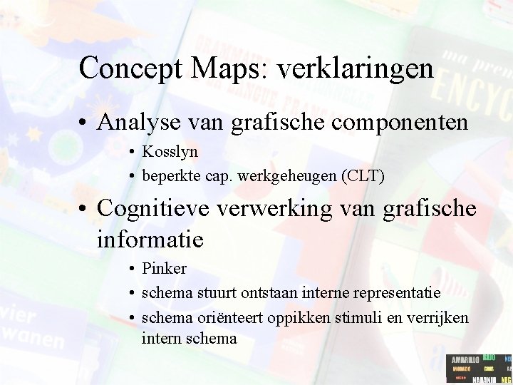 Concept Maps: verklaringen • Analyse van grafische componenten • Kosslyn • beperkte cap. werkgeheugen