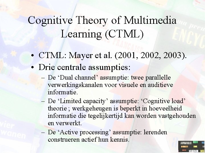 Cognitive Theory of Multimedia Learning (CTML) • CTML: Mayer et al. (2001, 2002, 2003).