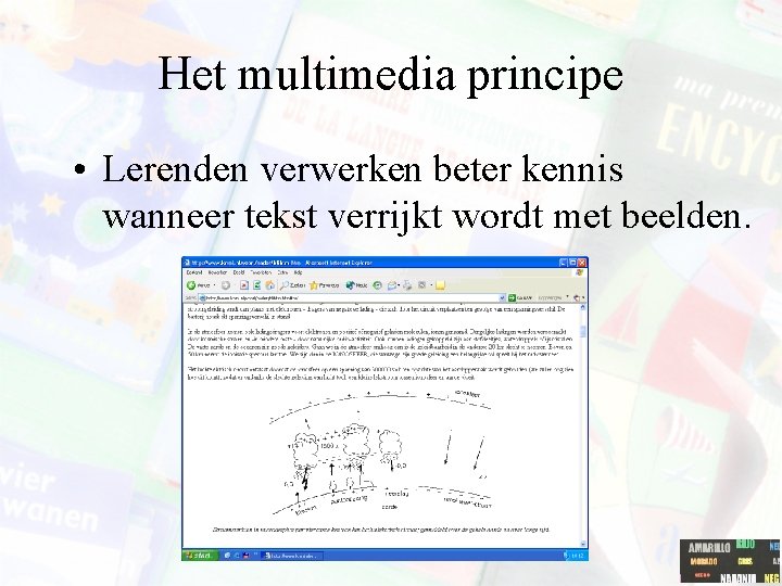 Het multimedia principe • Lerenden verwerken beter kennis wanneer tekst verrijkt wordt met beelden.