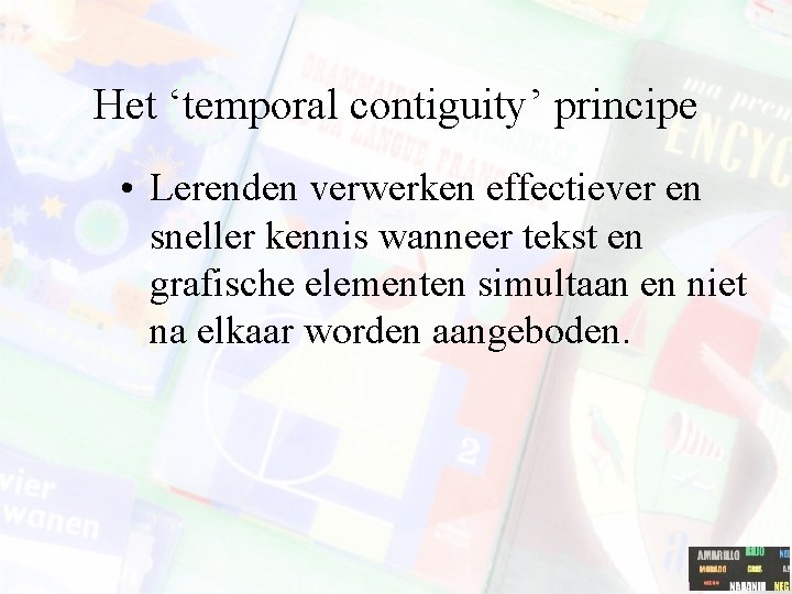 Het ‘temporal contiguity’ principe • Lerenden verwerken effectiever en sneller kennis wanneer tekst en