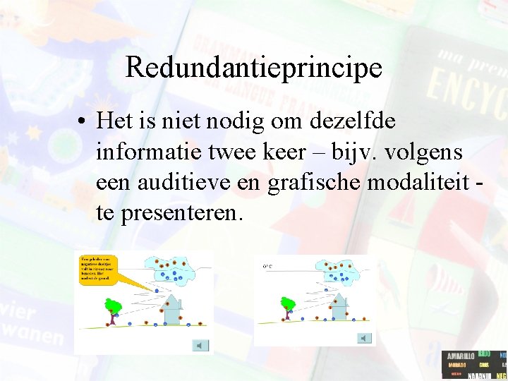 Redundantieprincipe • Het is niet nodig om dezelfde informatie twee keer – bijv. volgens