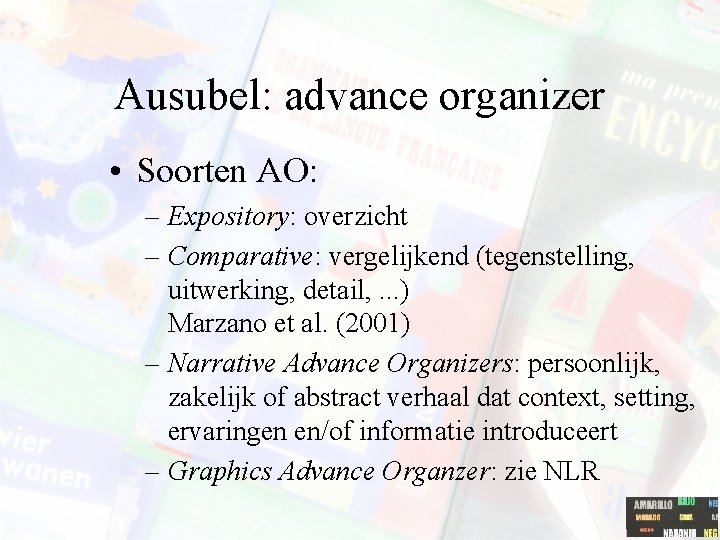 Ausubel: advance organizer • Soorten AO: – Expository: overzicht – Comparative: vergelijkend (tegenstelling, uitwerking,