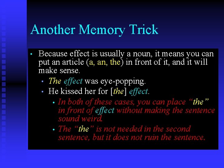 Another Memory Trick • Because effect is usually a noun, it means you can